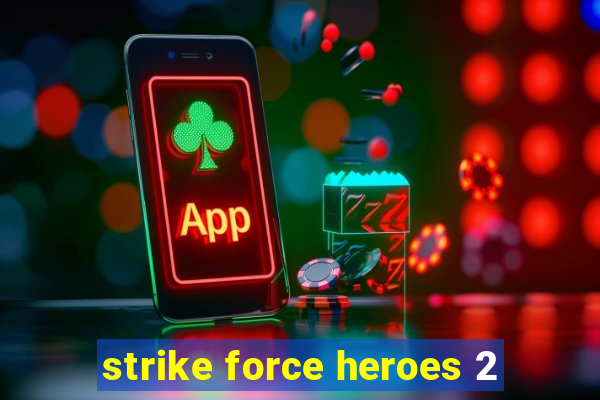 strike force heroes 2